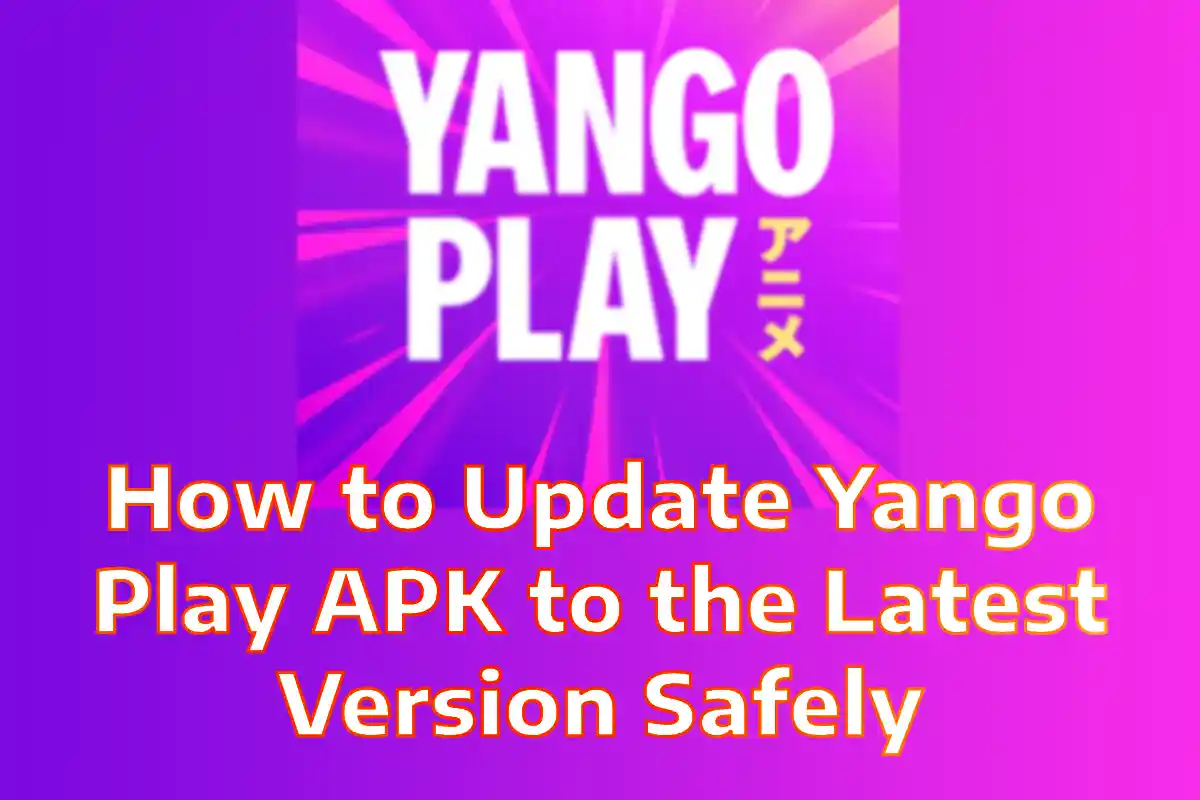 How to Update Yango Play APK to the Latest Version Safely